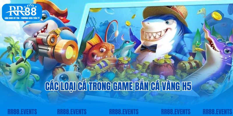 Các loại cá trong game bắn cá vàng H5